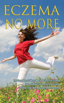 Eczema No More: The Complete Guide to Natural Cures for Eczema and a Holistic System to End Eczema & Clear Your Skin Naturally & Perma