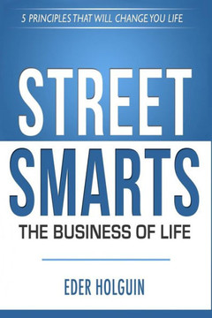 Street Smarts The Business of Life: 5 Principles That Will Change Your Life
