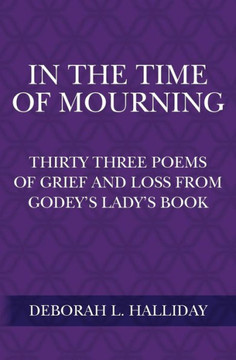 In the Time of Mourning: Thirty Three Poems of Grief and Loss from Godey's Lady's Book