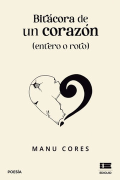 Bitácora De Un Corazón (Entero O Roto) (Spanish Edition)