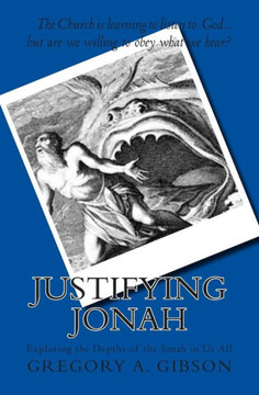 Justifying Jonah: Exploring the Depths of the Jonah in Us All Justifying Jonah: Exploring the Depths of the Jonah in Us All