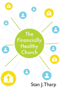 The Financially Healthy Church: Practical principles for church financial health