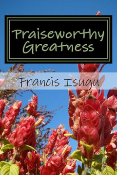 Praiseworthy Greatness: Secrets From God's Maximal Greatness