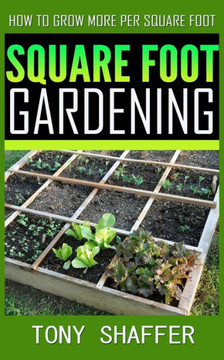 Square Foot Gardening - How To Grow More Per Square Foot