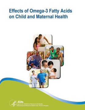 Effects of Omega-3 Fatty Acids on Child and Maternal Health: Evidence Report/Technology Assessment Number 118