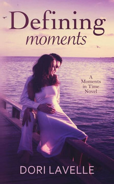 Defining Moments: A Moments In Time Novel