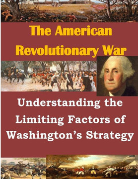 Understanding the Limiting Factors of Washington's Strategy : 9781500368753