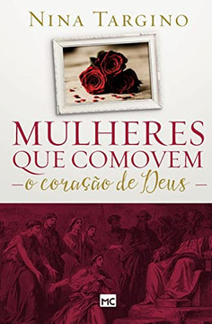 Mulheres que comovem o coração de Deus (Portuguese Edition) Mulheres que comovem o coração de Deus (Portuguese Edition)