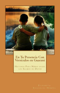 En Tu Presencia Con Versiculos en Guarani: Historia Para Nicos desde los Salmos de David En Tu Presencia Con Versiculos en Guarani: Historia Para Nicos desde los Salmos de David