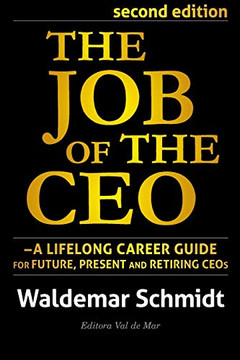 The Job of the CEO : A Lifelong Career Guide for Future, Present and Retiring CEOs