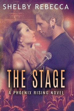 The Stage: A Phoenix Rising Novel