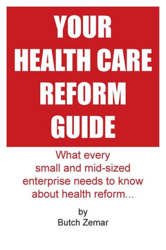 Your Health Care Reform Guide: What every small and mid-sized enterprise needs to know about health reform...