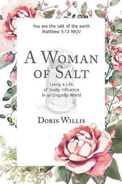 A Woman Of Salt: Living A Life Of Godly Influence In An Ungodly World