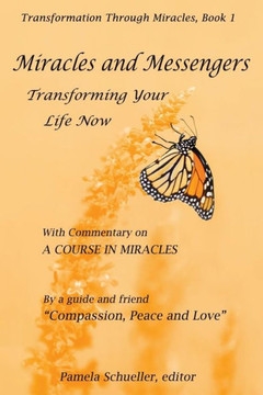 Miracles and Messengers: Transforming Your Life Now, with Commentary on ""A Course in Miracles""