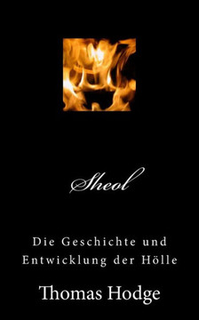 Sheol: Die Geschichte und Entwicklung der HElle Sheol: Die Geschichte und Entwicklung der HElle