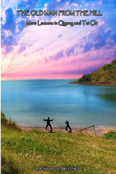 The Old Man From the Hill (More Lessons in Qigong and Tai Chi) : 9781500423520
