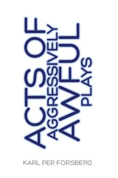 Acts of Aggressively Awful Plays