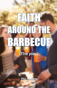 FAITH AROUND THE BARBECUE: The play FAITH AROUND THE BARBECUE: The play
