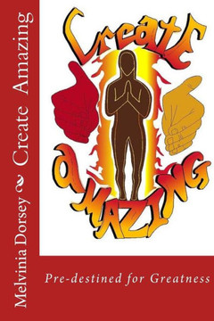Create Amazing: You Are Predestined for Greatness