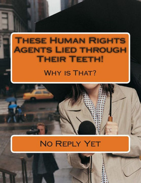 These Human Rights Agents Lied through Their Teeth!: Why is That?