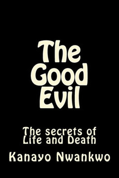 The Good Evil: The secrets of Life and Death