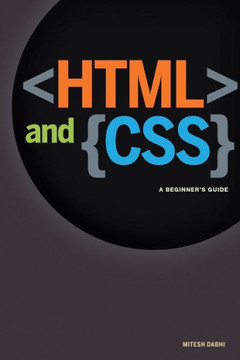 HTML & CSS: A Beginner's Guide: Creating Quick and Painless Web Pages