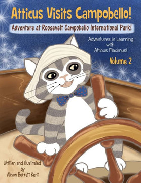 Atticus Visits Campobello!: Adventure at Roosevelt Campobello International Park!