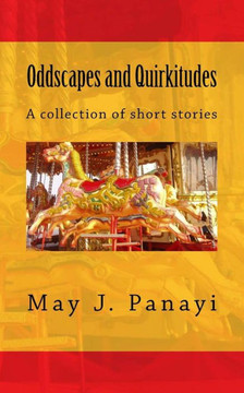 Oddscapes and Quirkitudes: A collection of somewhat outre short stories