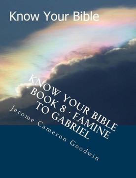 Know Your Bible - Book 8 - Famine To Gabriel: Know Your Bible Series