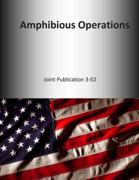 Amphibious Operations: Joint Publication 3-02 Amphibious Operations: Joint Publication 3-02