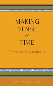 Making Sense Of Time: The Art of a Meaningful Life