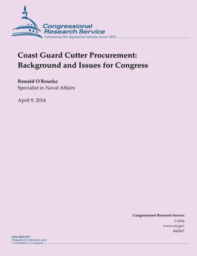 Coast Guard Cutter Procurement: Background and Issues for Congress : 9781500524760