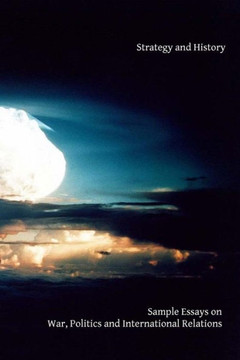 Strategy and History: Sample Essay on War, Politics and International Relations