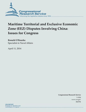 Maritime Territorial and Exclusive Economic Zone (EEZ) Disputes Involving China: Issues for Congress : 9781500524968