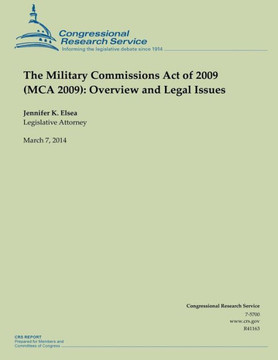 The Military Commissions Act of 2009 (MCA 2009): Overview and Legal Issues : 9781500541453