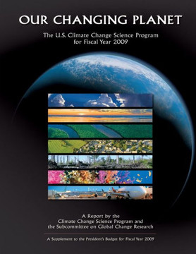 Our Changing Planet: The U.S. Climate Change Science Program for Fiscal Year 2009 : 9781500547530