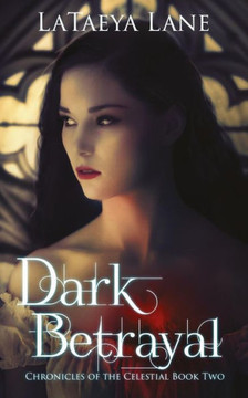 Dark Betrayal: Chronicles of the Celestial Book Two