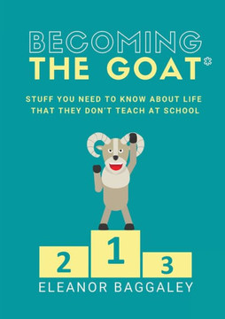 Becoming The Goat*: Stuff You Need To Know About Life That They Don'T Teach At School