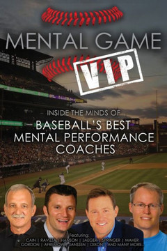 Mental Game VIP: Inside the Minds of Baseball's Best Mental Performance Coaches