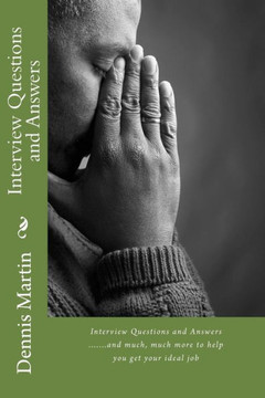 Interview Questions and Answers: All You Need to Know.........and More
