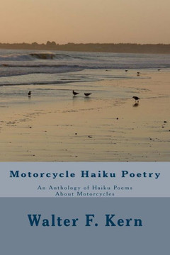 Motorcycle Haiku Poetry: An Anthology of Haiku Poems About Motorcycles
