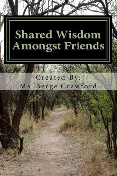 Shared Wisdom Amongst Friends: Words of Wisdom From Ordinary Folks