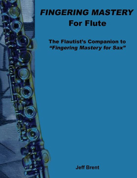 Fingering Mastery for Flute: The Flautist's Companion to ""Fingering Mastery for Sax""