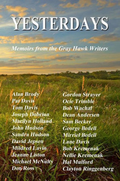 Yesterdays: Memoirs from the Gray Hawk Writers Yesterdays: Memoirs from the Gray Hawk Writers