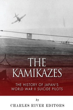 The Kamikazes: The History of Japan's World War II Suicide Pilots