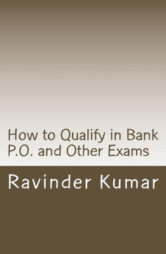 How to Qualify in Bank P.O. and Other Exams: Achieve Success Quickly