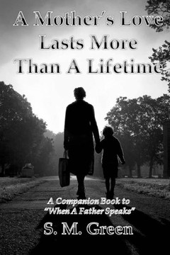 A Mother's Love Lasts More Than a Lifetime: A Companion Story to ""When a Father Speaks""