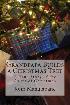 Grandpapa Builds a Christmas Tree: A True Story of the Spirit of Christmas
