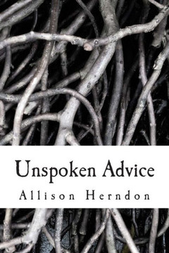 Unspoken Advice: Shorts Stories/Poems/Spoken Words