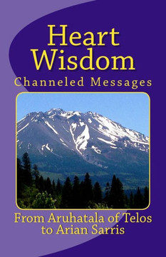 Heart Wisdom: Channelings from Aruhatala of Telos